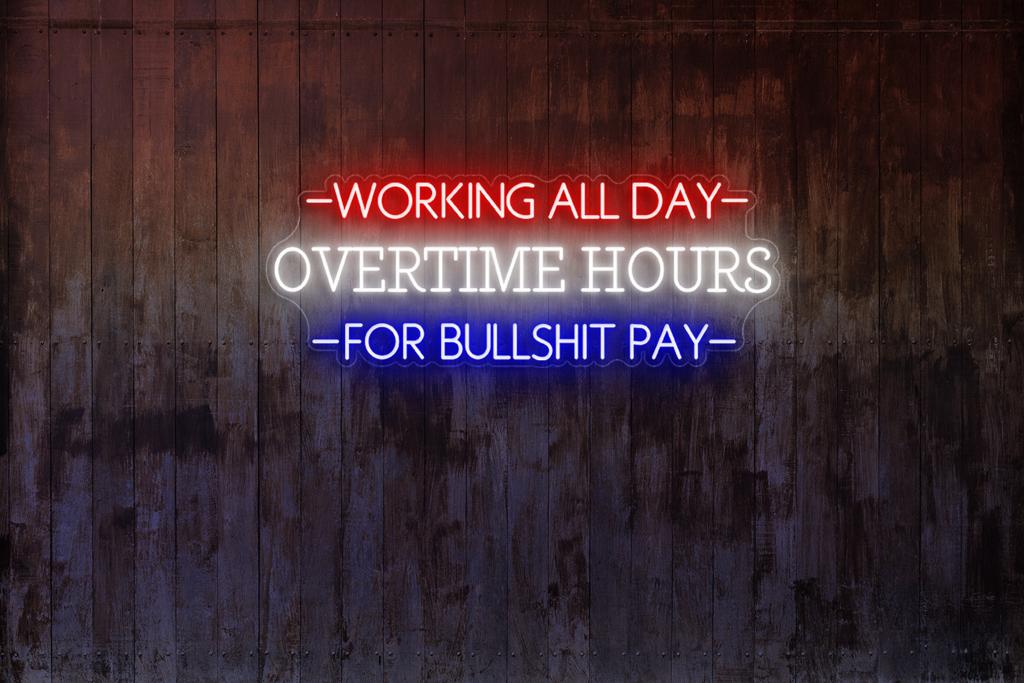 Working all day overtime hours for bullshit pay