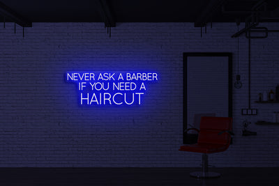 Never ask a barber if you need a haircut